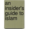 An Insider's Guide To Islam by Yushau Sodiq