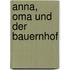 Anna, Oma und der Bauernhof