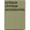 Antique Chinese Accessories by Margie L. Yates