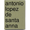 Antonio Lopez De Santa Anna door Frederic P. Miller