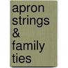 Apron Strings & Family Ties door Melody Gray