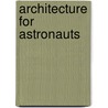 Architecture For Astronauts door Sandra Häuplik-Meusburger