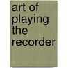 Art Of Playing The Recorder door Daniel Waitzman