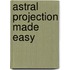 Astral Projection Made Easy