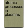 Atomic Processes in Plasmas door R.C. Mancini