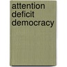 Attention Deficit Democracy door Benjamin Berger
