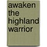 Awaken The Highland Warrior