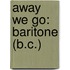 Away We Go: Baritone (B.C.)