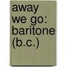 Away We Go: Baritone (B.C.) door Fred Weber