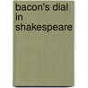 Bacon's Dial In Shakespeare by Natalie Rice Clark