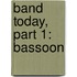Band Today, Part 1: Bassoon