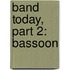 Band Today, Part 2: Bassoon