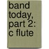 Band Today, Part 2: C Flute