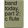 Band Today, Part 2: C Flute by James Ployhar