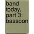 Band Today, Part 3: Bassoon