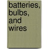 Batteries, Bulbs, and Wires by David Glover
