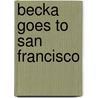 Becka Goes to San Francisco door Gretchen Schomer Wendel