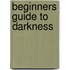 Beginners Guide To Darkness
