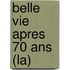 Belle Vie Apres 70 Ans (La)