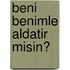 Beni Benimle Aldatir Misin?