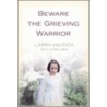 Beware the Grieving Warrior door Larry Hicock
