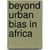 Beyond Urban Bias in Africa