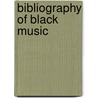 Bibliography Of Black Music door Dominique-Rene De Lerma