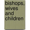 Bishops, Wives And Children by Mathew Guest