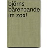 Björns Bärenbande im Zoo! door Björn Heuser