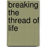 Breaking the Thread of Life by Robert L. Barry