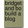 Bridget and Bo Build a Blog door Amanda Stjohn