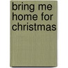 Bring Me Home For Christmas door Robyn Carr