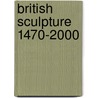 British Sculpture 1470-2000 door Marjorie Trusted