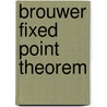 Brouwer Fixed Point Theorem door Frederic P. Miller
