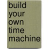 Build Your Own Time Machine by Brian Clegg