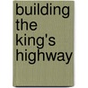 Building The King's Highway door Bruce A. Castleman