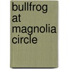 Bullfrog at Magnolia Circle by Deborah Dennard
