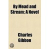 By Mead And Stream; A Novel door Charles Gibbon