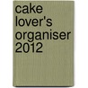 Cake Lover's Organiser 2012 door Jenny Stewart