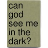 Can God See Me in the Dark? door Neal Lazano