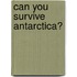 Can You Survive Antarctica?
