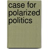 Case For Polarized Politics door Jeffrey Bell
