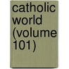 Catholic World (Volume 101) door Paulist Fathers