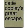 Catie Copley's Great Escape door Deborah Kovacs