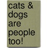 Cats & Dogs Are People Too! door Richard Todd Canton