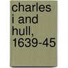 Charles I And Hull, 1639-45 by B.N. Reckitt