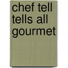 Chef Tell Tells All Gourmet door Tell Erhardt