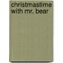 Christmastime with Mr. Bear