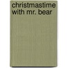 Christmastime with Mr. Bear by Linda Parry