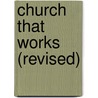 Church That Works (Revised) by James Thwaites